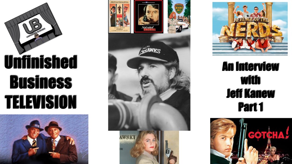 UNFINISHED BUSINESS INTERVIEW – Jeff Kanew Part&nbsp;1