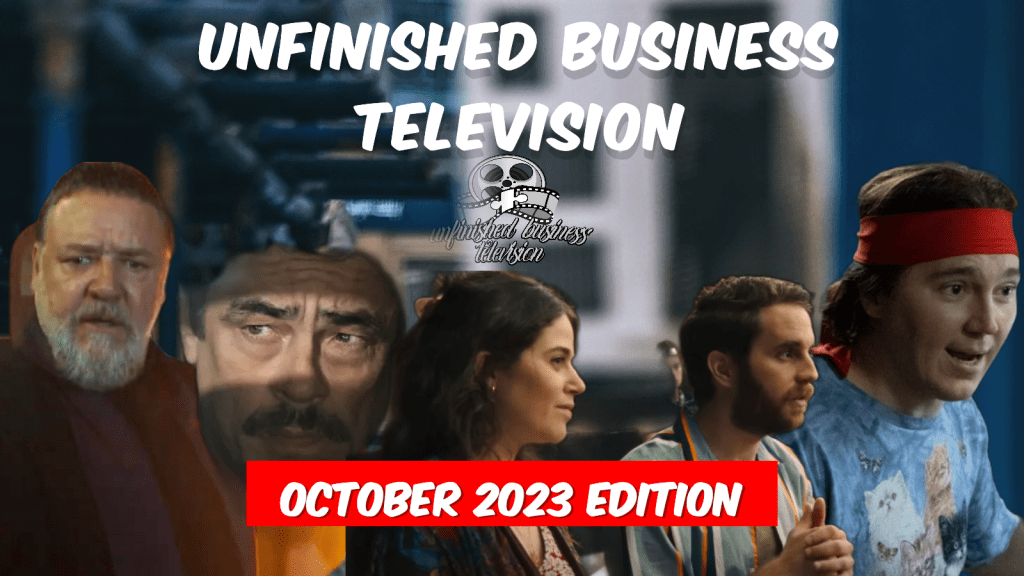 Unfinished Business TELEVISION: The October 2023&nbsp;Edition