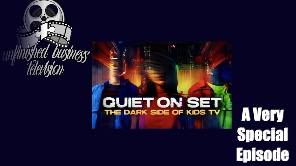 Unfinished Business TELEVISION Special Episode – Quiet on Set: The Dark Side of Kids&nbsp;TV