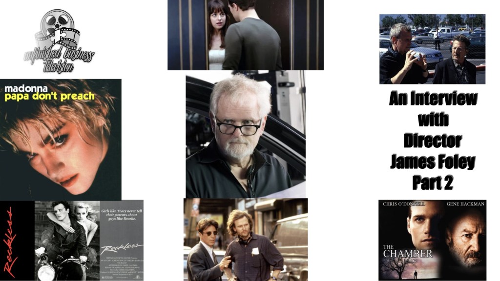 UNFINISHED BUSINESS INTERVIEW – James Foley (Who’s That Girl, Confidence, Fifty Shades) Part&nbsp;2