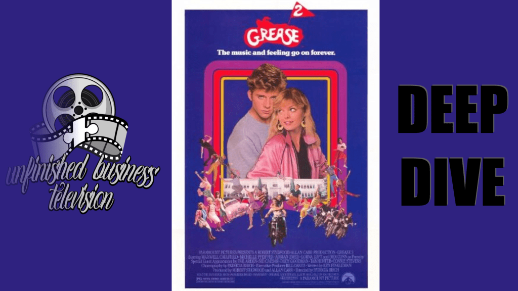 UNFINISHED BUSINESS TELEVISION: DEEP DIVE – GREASE 2&nbsp;(1982)