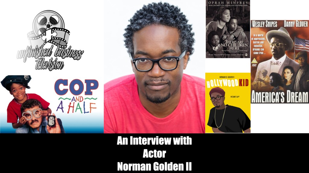UNFINISHED BUSINESS INTERVIEW – NORMAN GOLDEN II (Cop and a&nbsp;Half)