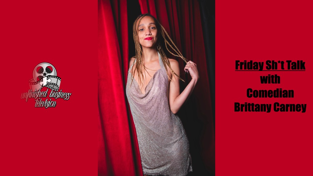 UNFINISHED BUSINESS INTERVIEW – Friday Sh*t Talk with Brittany&nbsp;Carney