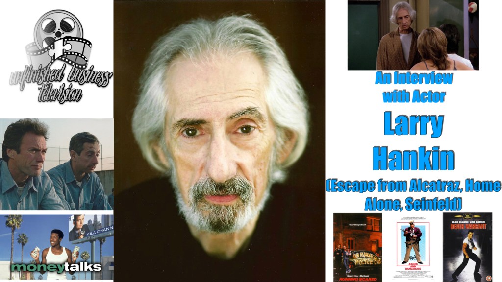 UNFINISHED BUSINESS INTERVIEW – LARRY HANKIN (Escape from Alcatraz, Home&nbsp;Alone)