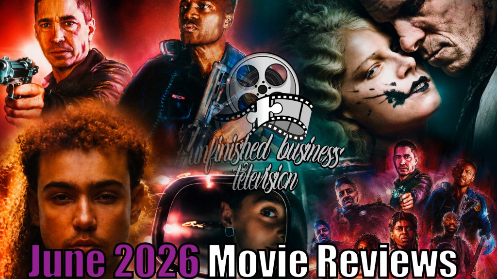 June 2026 Movie Reviews | The Bride!, Night Patrol, Lurker, The Crash & More | Unfinished Business&nbsp;TV